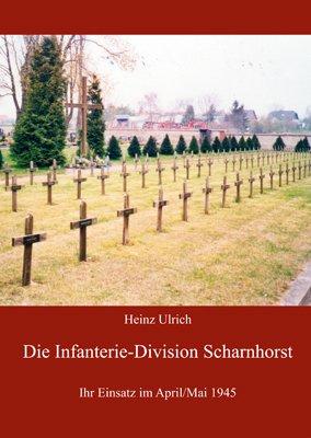 Die Infanterie-Division "Scharnhorst": Ihr Einsatz im April/Mai 1945