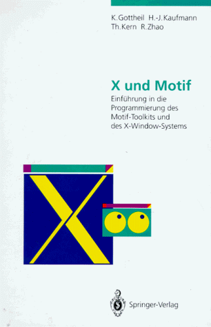 X und Motif: Einführung in die Programmierung des Motif-Toolkits und des X-Window-Systems