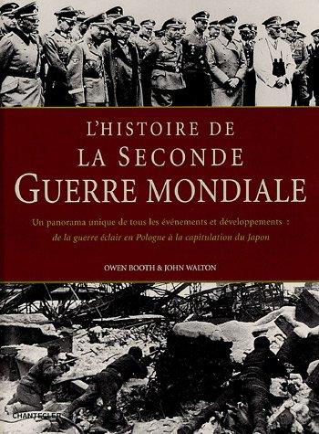 L'histoire de la Seconde Guerre mondiale : un panorama unique de tous les événements et développements : de la guerre éclair en Pologne à la capitulation du Japon