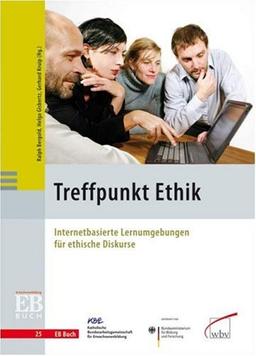 Treffpunkt Ethik: Internetbasierte Lernumgebungen für ethische Diskurse