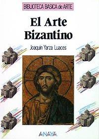 El arte bizantino (Arte - Biblioteca Básica De Arte - Serie «General»)