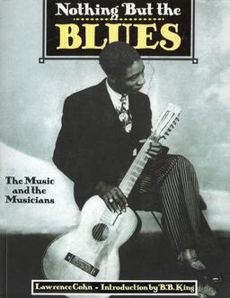 Nothing but the Blues: The Music and the Musicians. Mit einem Vorwort von B.B. King. Autorisierte amerikanische Sonderausgabe