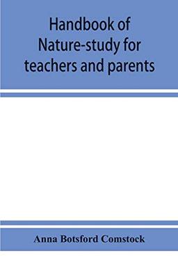 Handbook of nature-study for teachers and parents, based on the Cornell nature-study leaflets