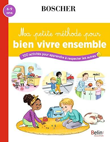 Ma petite méthode pour bien vivre ensemble : 100 activités pour apprendre à respecter les autres : 6-9 ans