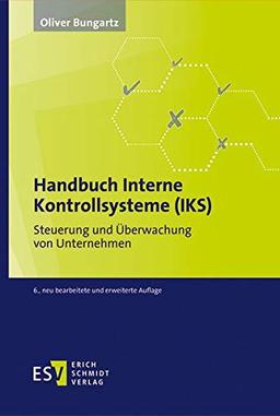 Handbuch Interne Kontrollsysteme (IKS): Steuerung und Überwachung von Unternehmen: Steuerung und berwachung von Unternehmen