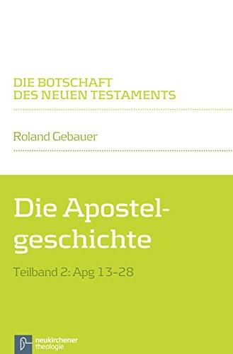 Die Apostelgeschichte: Teilband 2: Apg 13-28 (Die Botschaft des Neuen Testaments)