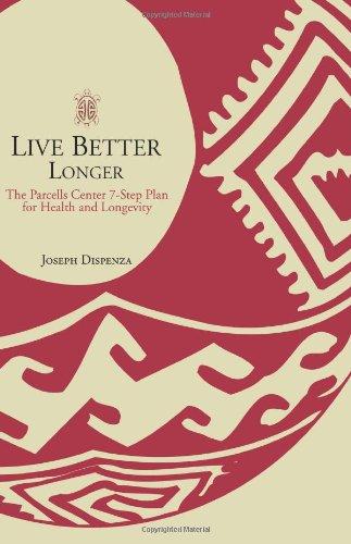 Live Better Longer: The Parcells Center 7-Step Plan for Health and Longevity: The Parcells Center Seven-step Plan for Health and Longevity