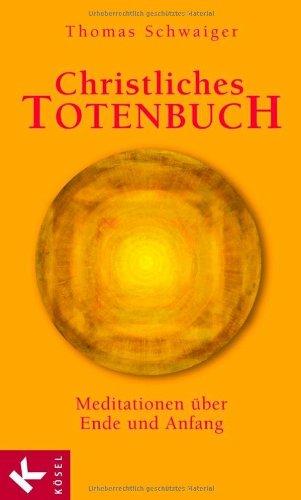 Christliches Totenbuch: Meditationen über Ende und Anfang