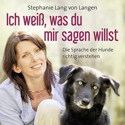 Ich weiß, was du mir sagen willst - Die Sprache der Hunde richtig verstehen (6:50 Stunden, ungekürzte Lesung auf 1 MP3-CD)