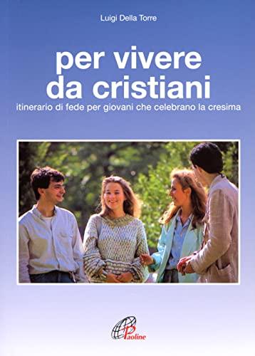 Per vivere da cristiani. Itinerario di fede per giovani che celebrano la cresima (Fede e vita, Band 2)