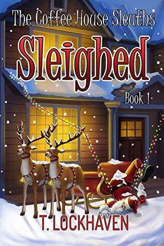 The Coffee House Sleuths: Sleighed (Book 1) (The Coffee House Sleuths: A Christmas Cozy Mystery, Band 1)