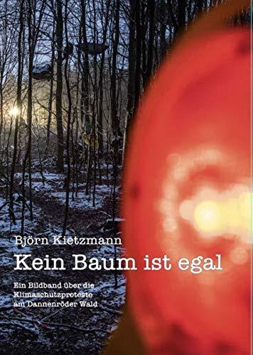 Kein Baum ist egal: Ein Bildband über die Klimaschutzproteste am Dannenröder Wald