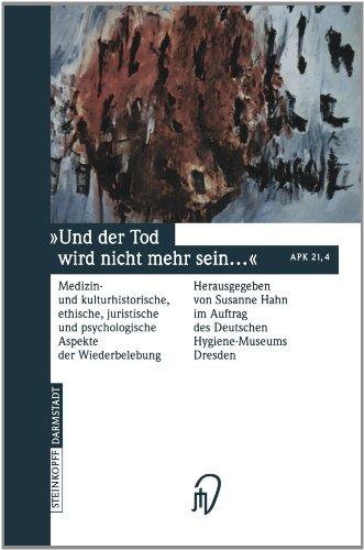 Und der Tod wird nicht mehr sein ...: Medizin- und kulturhistorische, ethische, juristische und psychologische Aspekte der Wiederbelebung