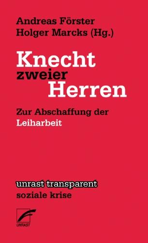 Knecht zweier Herren: Zur Abschaffung der Leiharbeit