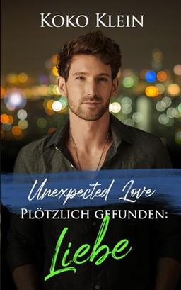 Unexpected Love - Plötzlich gefunden: Liebe: Eine M/M Gay Romanze