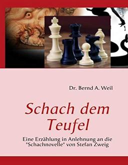 Schach dem Teufel: Eine Erzählung in Anlehnung an die "Schachnovelle" von Stefan Zweig