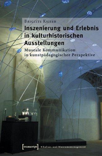 Inszenierung und Erlebnis in kulturhistorischen Ausstellungen: Museale Kommunikation in kunstpädagogischer Perspektive