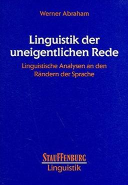 Linguistik der uneigentlichen Rede: Linguistische Analysen an den Rändern der Sprache (Stauffenburg Linguistik)