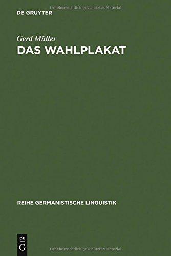 Das Wahlplakat: pragmatische Untersuchungen zur Sprache in der Politik am Beispiel von Wahlplakaten aus der Weimarer Republik und der Bundesrepublik (Reihe Germanistische Linguistik, Band 14)