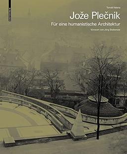 Jože Plečnik. Für eine humanistische Architektur