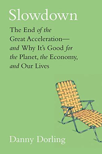 Slowdown: The End of the Great Acceleration-and Why It's Good for the Planet, the Economy, and Our Lives