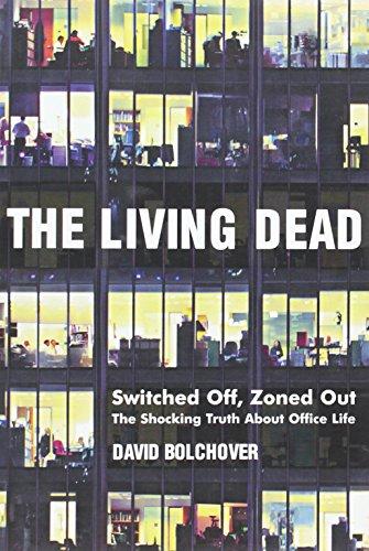 The Living Dead: Switched Off, Zoned Out - The Shocking Truth about Office Life