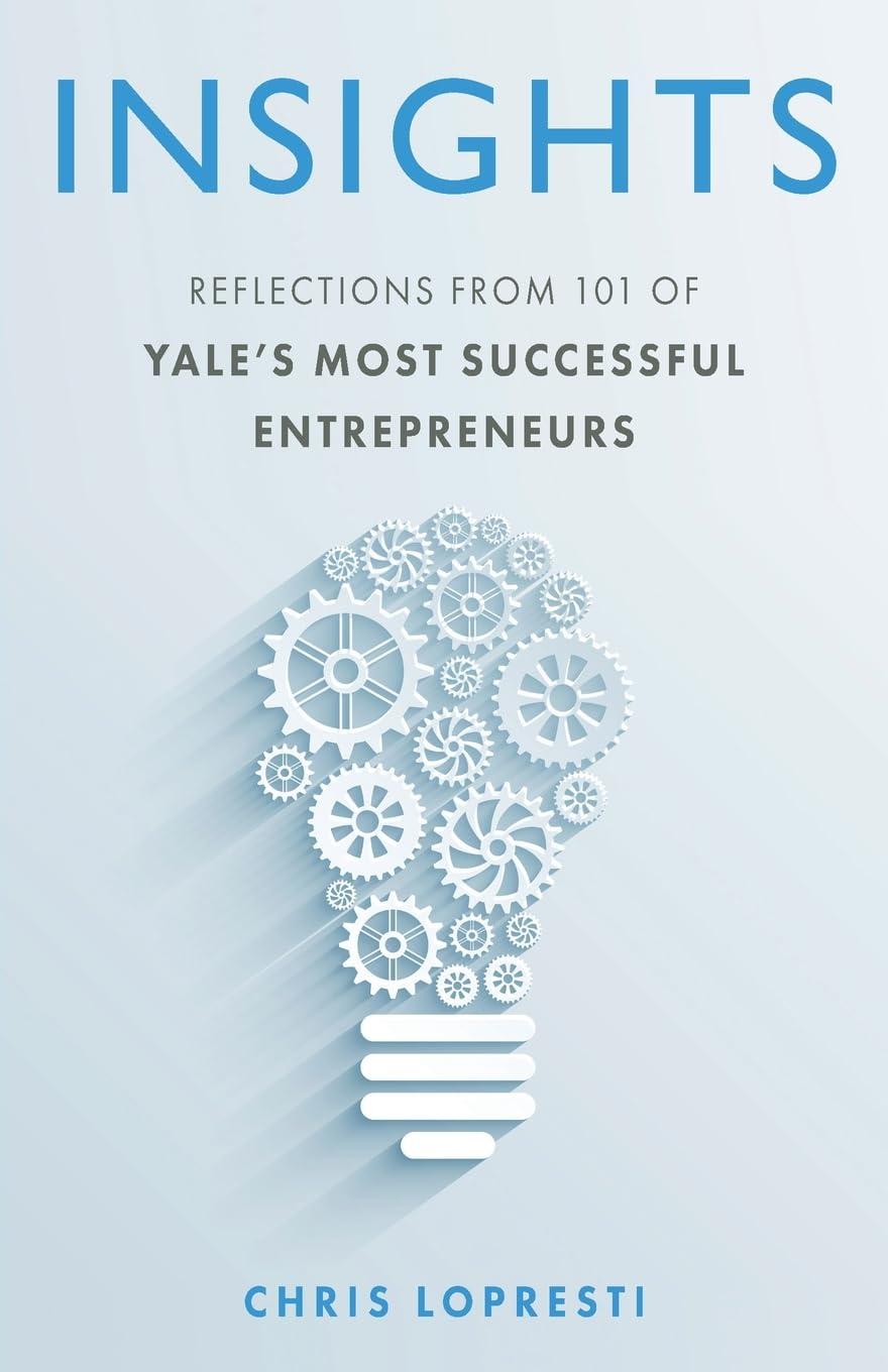 INSIGHTS: Reflections From 101 of Yale's Most Successful Entrepreneurs