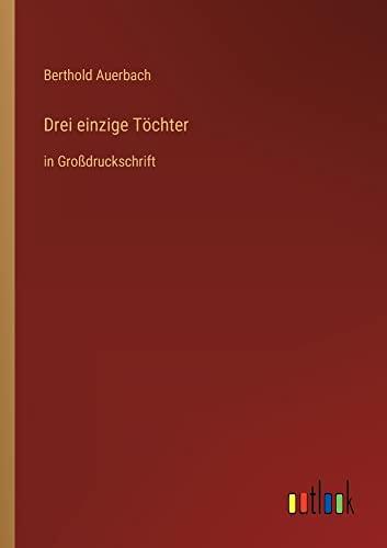 Drei einzige Töchter: in Großdruckschrift