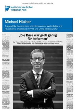 "Die Krise war groß genug für Reformen": Ausgewählte Kommentare und Interviews zur Wirtschafts- und Finanzpolitik, erschienen in Print- und Online-Medien 2013