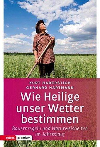 Wie Heilige unser Wetter bestimmen: Bauernregeln und Naturweisheiten im Jahreslauf (topos premium)