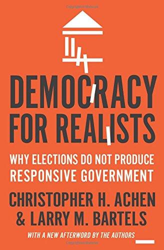 Democracy for Realists: Why Elections Do Not Produce Responsive Government (New Afterword by the Authors) (Princeton Studies in Political Behavior)