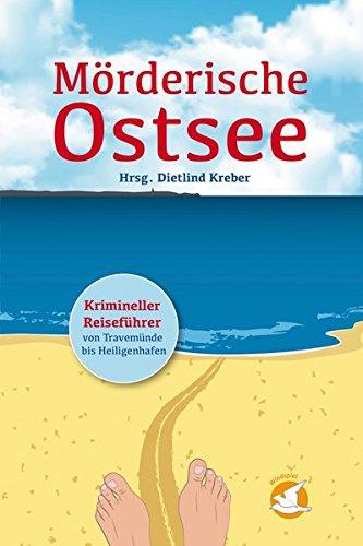 Mörderische Ostsee: Krimineller Reiseführer von Travemünde nach Heiligenhafen