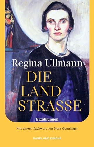 Die Landstraße: Erzählungen. Nachwort von Nora Gomringer | Elf Erzählungen einer Literaturikone des 20. Jahrhunderts wiederentdeckt