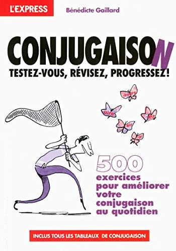 Conjugaison : testez-vous, révisez, progressez ! : 500 exercices pour améliorer votre conjugaison au quotidien