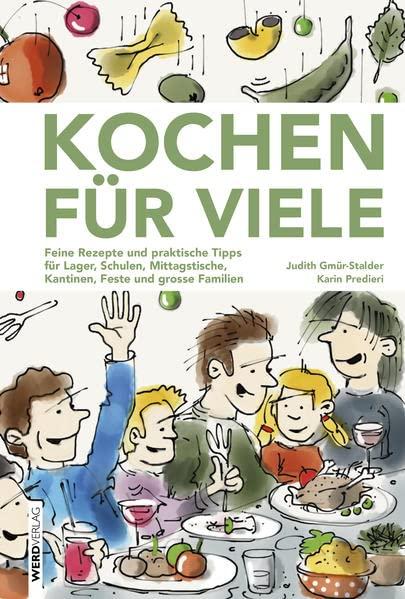 Kochen für viele: Feine Rezepte und praktische Tipps für Lager, Schulen, Mittagstische, Kantinen, Feste und grosse Familien