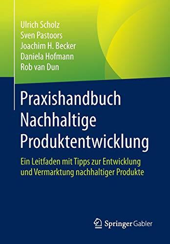 Praxishandbuch Nachhaltige Produktentwicklung: Ein Leitfaden mit Tipps zur Entwicklung und Vermarktung nachhaltiger Produkte