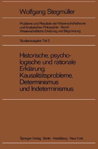 Historische, psychologische und rationale Erklärung Kausalitätsprobleme, Determinismus und Indeterminismus (Probleme und Resultate der ... / Erklärung-Begründung-Kausalität)