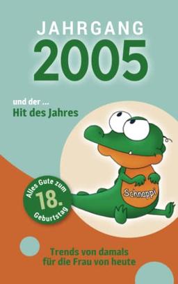 Jahrgang 2005 und ... der Hit des Jahres: Das Geschenkbuch für Frauen zum 18. Geburtstag