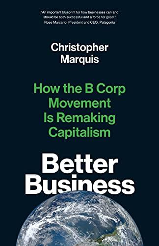 Better Business: How the B Corp Movement Is Remaking Capitalism