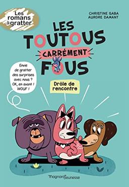 Les toutous carrément fous. Vol. 1. Drôle de rencontre