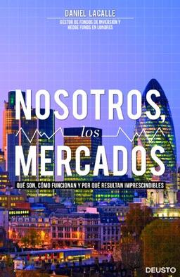 Nosotros, los mercados : qué son, cómo funcionan y por qué resultan imprescindibles (Deusto)