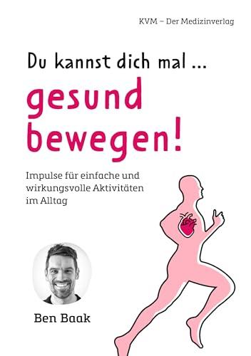 Du kannst dich mal … gesund bewegen!: Impulse für einfache und wirkungsvolle Aktivitäten im Alltag