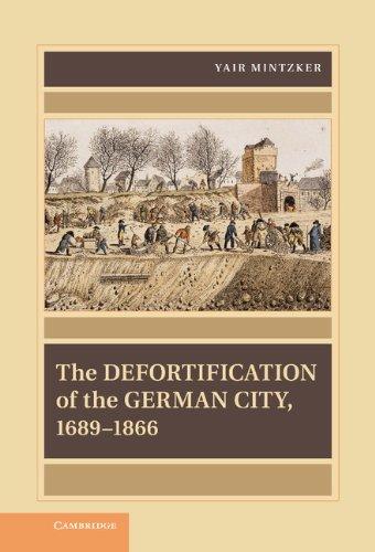 The Defortification of the German City, 1689–1866 (Publications of the German Historical Institute)