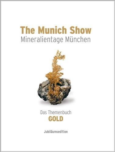 The Munich Show . Mineralientage München . 2013: Das Themenbuch GOLD . Jubiläumsedition . Deutsche Ausgabe