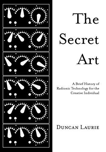 Laurie, D: Secret Art: A Brief History of Radionic Technology for the Creative Individual