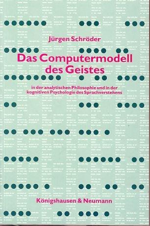 Das Computermodell des Geistes in der analytischen Philosophie und in der kognitiven Psychologie des Verstehens (Epistemata - Würzburger wissenschaftliche Schriften. Reihe Philosophie)