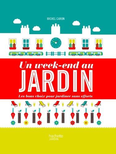 Un week-end au jardin : les bons choix pour jardiner sans efforts