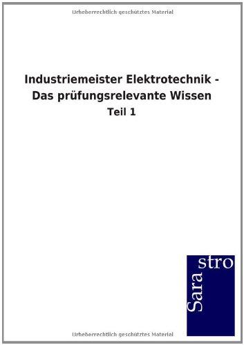 Industriemeister Elektrotechnik - Das prüfungsrelevante Wissen: Teil 1