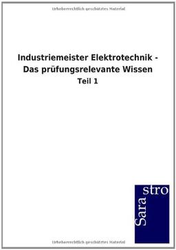 Industriemeister Elektrotechnik - Das prüfungsrelevante Wissen: Teil 1