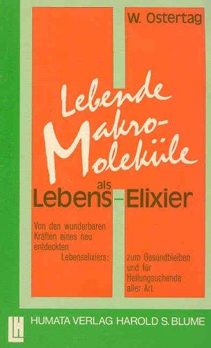 Lebende Makromoleküle als Lebenselixier. Zum Gesundbleiben und für Heilungssuchende aller Art